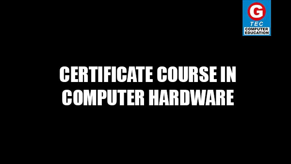 CERTIFICATE COURSE IN COMPUTER HARDWARE