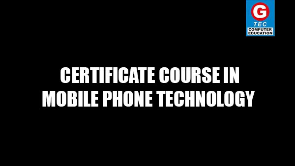 CERTIFICATE COURSE IN MOBILE PHONE TECHNOLOGY