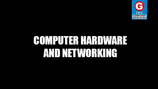 COMPUTER HARDWARE AND NETWORKING