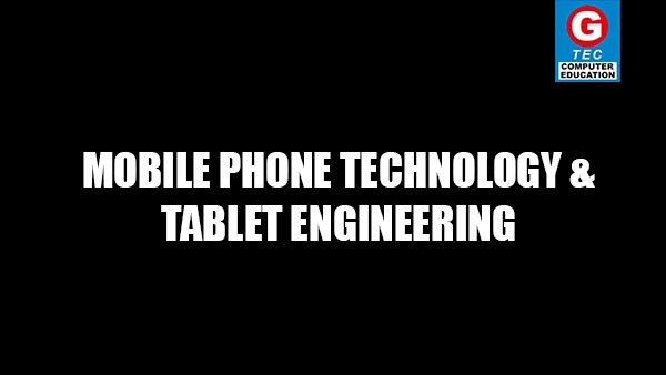 MOBILE PHONE TECHNOLOGY & TABLET ENGINEERING